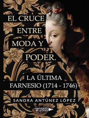 cover image of El cruce entre moda y poder. La última Farnesio (1714-1746)